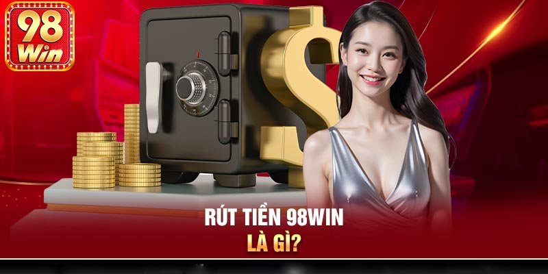 Rút tiền tại 98Win có dễ không?